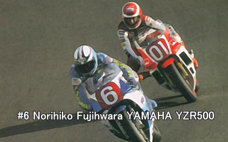 #6 Norihiko Fujihwara YAMAHA YZR500 